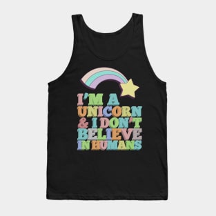 I'm A Unicorn & I Don't Believe In Humans Tank Top